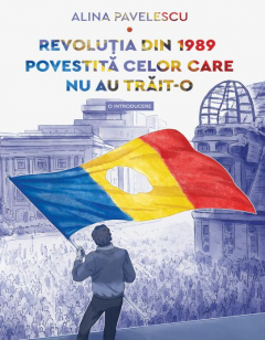 Revolutia din 1989 povestita celor care nu au trait-o. O introducere