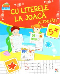 Cu literele la joaca. Activitati 5+