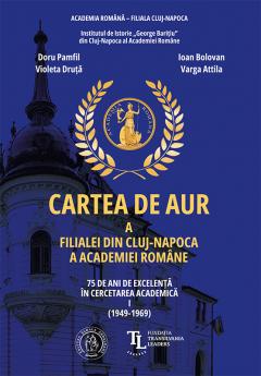 Cartea de aur a Filialei din Cluj-Napoca a Academiei Romane - Volumul I (1949-1969)