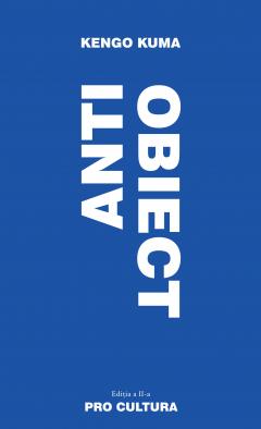 ANTI-OBIECT: Disolutia si Dezintegrarea Arhitecturii