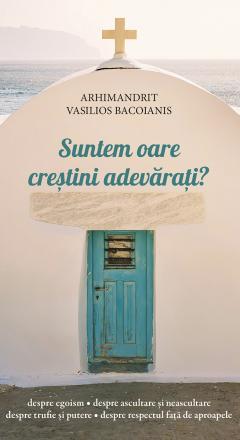 Suntem oare crestini adevarati?