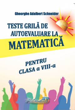 Teste grila de autoevaluare la matematica pentru clasa a VIII - a