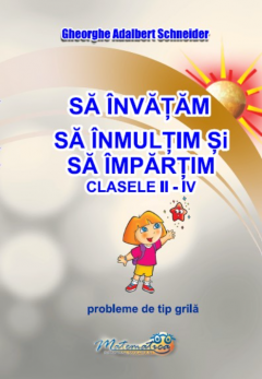 Sa invatam sa inmultim si sa impartim - clasele II - IV