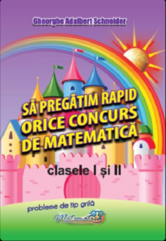 Sa pregatim rapid orice concurs de matematica – clasele I si II