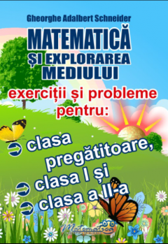 Matematica si explorarea mediului - Exercitii si probleme pentru clasa pregatitoare, clasa I si clasa a II –a