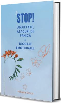 Stop! Anxietate, atacuri de panica si blocaje emotionale