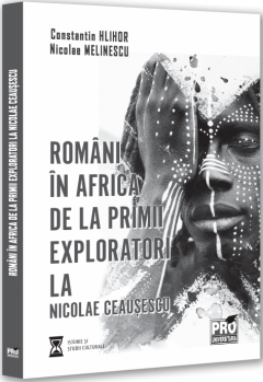 Romani in Africa. De la primii exploratori la Nicolae Ceausescu