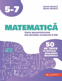 Matematica. Teste recapitulative din materia claselor V-VII