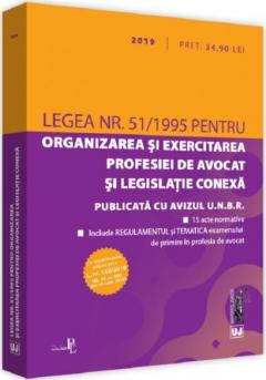 Legea nr. 51 / 1995 pentru organizarea si exercitarea profesiei de avocat si legislatie conexa (2019)