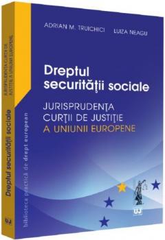 Dreptul securitatii sociale. Jurisprudenta Curtii de Justitie a Uniunii Europene