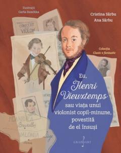 Eu, Henri Vieuxtemps sau viata unui copil-minune, povestita de el insuti