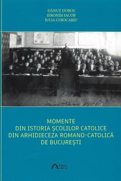 Momente din istoria scolilor catolice din Arhidieceza Romano-Catolica de Bucuresti