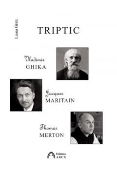 Triptic: Vladimir Ghika, Jacques Maritain, Thomas Merton