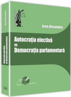 Autocratia electiva vs Democratia parlamentara