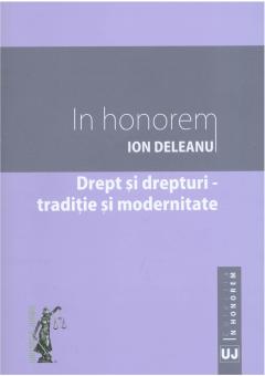 In honorem Ion Deleanu. Drept si drepturi - traditie si modernitate