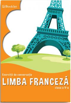 Limba franceza. Exercitii de conversatie pentru clasa a V-a