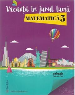Vacanta in jurul lumii. Matematica - Clasa a V-a