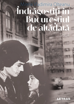 Indragostiti in Bucurestiul de altadata - Volum 4