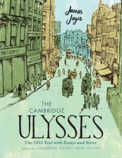 Cambridge Ulysses: The 1922 Text with Essays and Notes