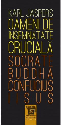 Oameni de insemnatate cruciala: Socrate-Buddha-Confucius-Iisus