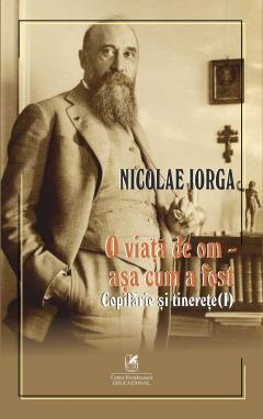 O viata de om - asa cum a fost: Copilarie si tinerete - Volumul 1