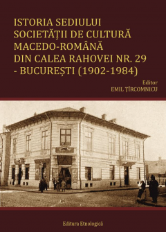 Istoria sediului Societatii de Cultura Macedo-Romana din Calea Rahovei nr. 29 – Bucuresti (1902-1984)