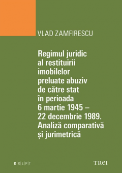 Regimul juridic al restituirii imobilelor preluate abuziv de catre stat in perioada 6 martie 1945 - 22 decembrie 1949