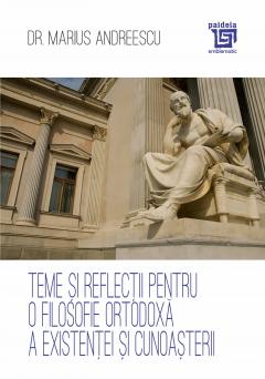 Teme si reflectii pentru o filosofie ortodoxa a existentei si cunoasterii