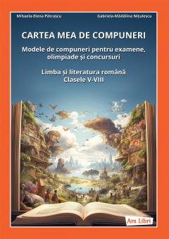 Cartea mea de compuneri - Limba si literatura romana clasele V-VIII