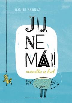 Jaj, ne mar! - mondta a hal