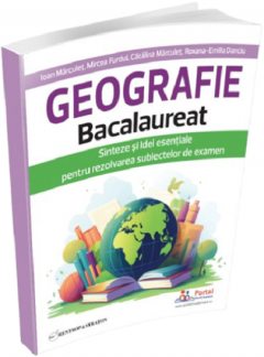 Geografie Bacalaureat - Sinteze si Idei esentiale pentru rezolvarea subiectelor de examen