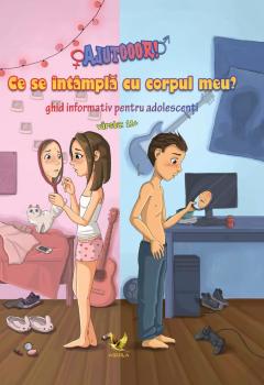 AJUTOOOR! Ce se intamplă cu corpul meu? Ghid informativ pentru adolescenti