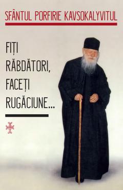 Fiti rabdatori, faceti rugaciune...