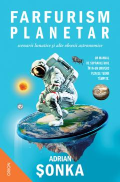 Farfurism planetar, scenarii lunatice si alte obsesii astronomice