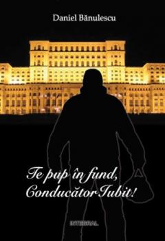 Te pup in fund, conducator iubit!