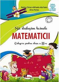 Sa deslusim tainele matematicii - Culegere pentru clasa a III-a