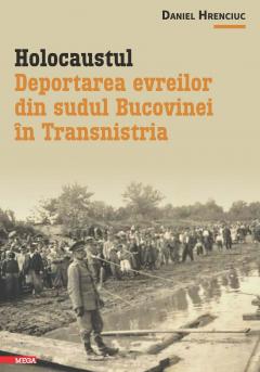 Holocaustul. Deportarea evreilor din sudul Bucovinei in Transnistria