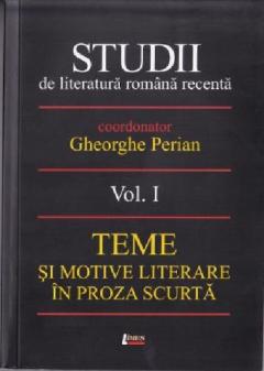 Studii de literatura romana recenta. Volumul I