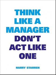Think Like a Manager Don't Act Like One