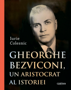 Gheorghe Bezviconi, un aristocrat al istoriei