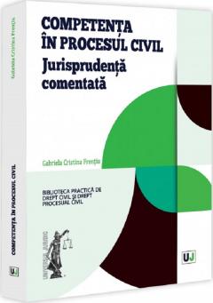 Competenta in procesul civil - Jurisprudenta comentata
