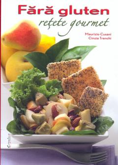 Fara gluten. Retete gourmet