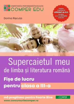 Supercaietul meu de limba si literatura romana. Fise de lucru pentru clasa a III-a
