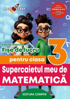Supercaietul meu de matematica. Fise de lucru pentru clasa a III-a