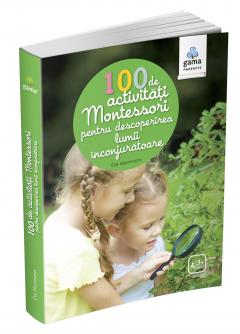 100 de activitati Montessori pentru descoperirea lumii inconjuratoare