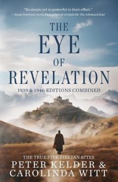 The Eye of Revelation 1939 & 1946 Editions Combined: The True Five Tibetan Rites