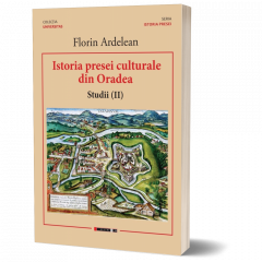 Istoria presei culturale din Oradea. Volumul II