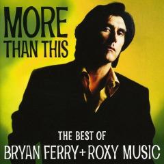 More Than This - The Best Of Bryan Ferry And Roxy
