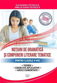 Notiuni de gramatica si compuneri literare tematice pentru clasele V-VIII