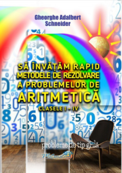 Sa invatam rapid metodele de rezolvare a problemelor de aritmetica. Clasele I-IV